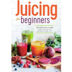 juicing for beginners the essential guide to juicing recipes and juicing fo