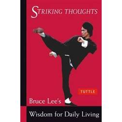 Bruce Lee Striking Thoughts: Bruce Lee's Wisdom for Daily Living (The Bruce Lee Library) (Paperback, 2002)