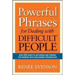 Powerful Phrases for Dealing with Difficult People: Over 325 Ready- to-Use Words and Phrases for Working with Challenging Personalities (Paperback, 2013)