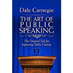 The Art of Public Speaking: The Original Tool for Improving Public Oration (Innbundet, 2018)