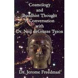 Cosmology and Buddhist Thought: A Conversation with Dr. Neil deGrasse Tyson (Paperback, 2013)