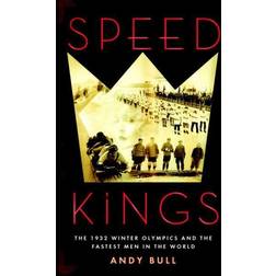 Speed Kings : The 1932 Winter Olympics and the Fastest the World Andy Bull