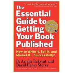 The Essential Guide to Getting Your Book Published: How to Write It, Sell It, and Market It . . . Successfully (Paperback, 2010)