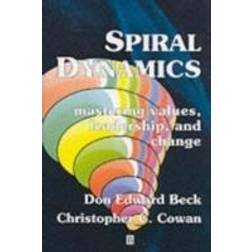 Spiral Dynamics: Mastering Values, Leadership and Change (Paperback, 2005)