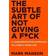 The Subtle Art of Not Giving a F ck: A Counterintuitive Approach to Living a Good Life (Gebunden, 2016)