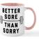 Cafepress Better Sore Than Sorry Coffee Cup, Tea Cup 11fl oz
